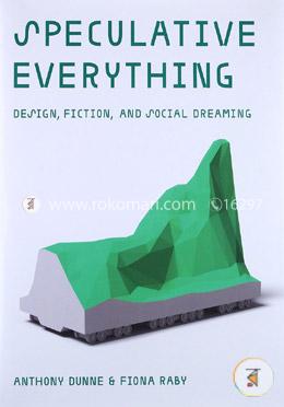 Speculative Everything: Design, Fiction, and Social Dreaming image