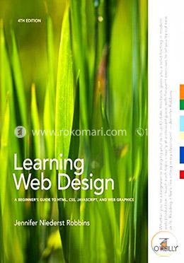 Learning Web Design: A Beginner's Guide to HTML, CSS, JavaScript, and Web Graphics image