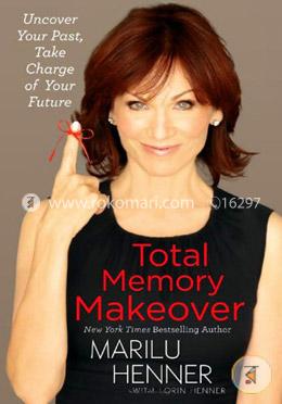 Total Memory Makeover: Uncover Your Past, Take Charge of Your Future image