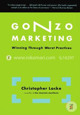 Gonzo Marketing: Winning Through Worst Practices  image