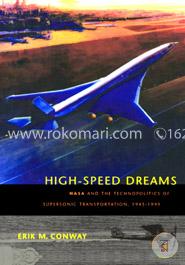 High-Speed Dreams - NASA and the Technopolitics of Supersonic Transportation, 1945-1999 (New Series in NASA History) image