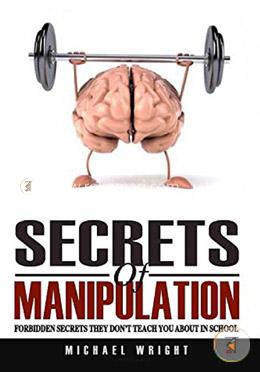 Secrets Of Manipulation: Forbidden Secrets They Don?t Teach You About In School image