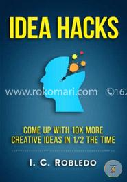 Idea Hacks: Come Up With 10x More Creative Ideas in 1/2 the Time image