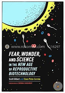 Fear, Wonder, and Science in the New Age of Reproductive Biotechnology image
