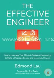 The Effective Engineer: How to Leverage Your Efforts In Software Engineering to Make a Disproportionate and Meaningful Impact image