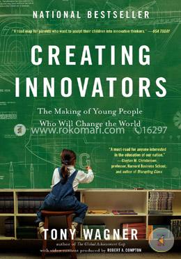 Creating Innovators: The Making of Young People Who Will Change the World  image