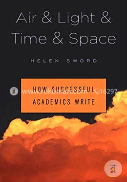 Air and Light and Time and Space – How Successful Academics Write image