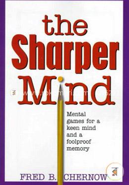 The Sharper Mind: Mental Games for a Keen Mind and a Fool Proof Memory image
