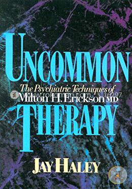 Uncommon Therapy: The Psychiatric Techniques of Milton H. Erickson image