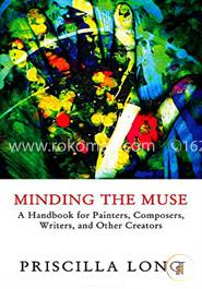 Minding the Muse: A Handbook for Painters, Composers, Writers, and Other Creators image