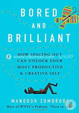 Bored and Brilliant: How Spacing Out Can Unlock Your Most Productive and Creative Self image