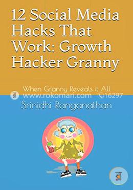 12 Social Media Hacks That Work: Growth Hacker Granny: When Granny Reveals it All image