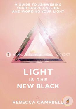 Light Is the New Black: A Guide to Answering Your Soul’s Callings and Working Your Light  image