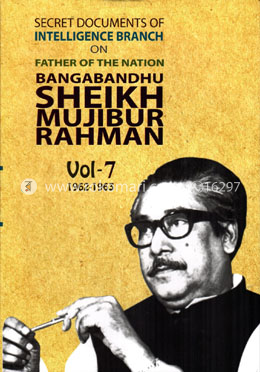 Secret Documents Of Intelligence Branch on Father Of The Nation Bangabandhu Sheikh Mujibur Rahman -7th Part (1962-1963) - Vol-7