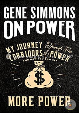 On Power: My Journey Through the Corridors of Power and How You Can Get More Power image