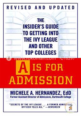 A Is for Admission: The Insider's Guide to Getting into the Ivy League and Other Top Colleges  image