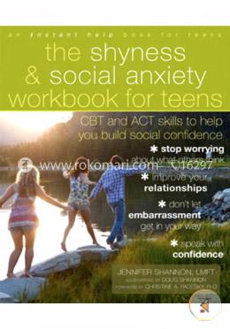 The Shyness and Social Anxiety Workbook for Teens: CBT and ACT skills to Help You Build Social Confidence image