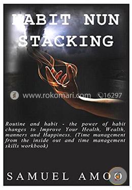 Habit nun stacking: Routine and habit - the power of habit changes to Improve Your Health, Wealth, manners and Happiness image