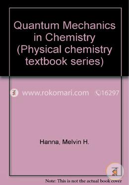 Quantum Mechanics in Chemistry (Physical Chemistry Textbook Series) Quantum Mechanics in Chemistry (Physical Chemistry Textbook Series) 