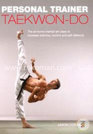 Personal Trainer: Taekwon-Do: The At-Home Martial-Art Class to Increase Stamina, Control and Self-Defence (Personal Trainer (Carlton Books)) image