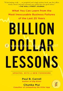 Billion Dollar Lessons: What You Can Learn from the Most Inexcusable Business Failures of the Last 25 Years  image