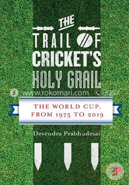 The Trail of Cricket's Holy Grail : The World Cup, from 1975 to 2019 image