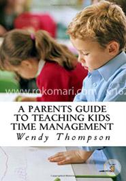 A Parents Guide to Teaching Kids Time Management