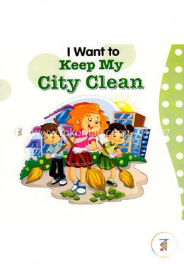 I Want to keep my City Clean
