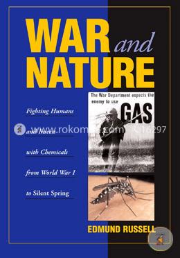 War and Nature: Fighting Humans and Insects with Chemicals from World War I to Silent Spring (Studies in Environment and History) image