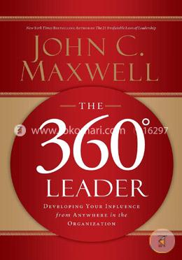 The 360 Degree Leader: Developing Your Influence from Anywhere in the Organization image