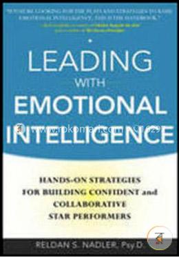 Leading with Emotional Intelligence: Hands-On Strategies for Building Confident and Collaborative Star Performers image