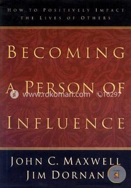 Becoming a Person of Influence: How to Positively Impact on the Lives of Others image