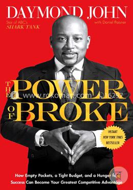 The Power of Broke: How Empty Pockets, a Tight Budget, and a Hunger for Success Can Become Your Greatest Competitive Advantage image