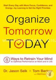 Organize Tomorrow Today: 8 Ways to Retrain Your Mind to Optimize Performance at Work and in Life image