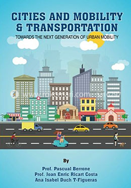 Cities and Mobility and Transportation: Towards the Next Generation of Urban Mobility: Volume 2 (Iese Cities in Motion: International Urban Best Practices) image
