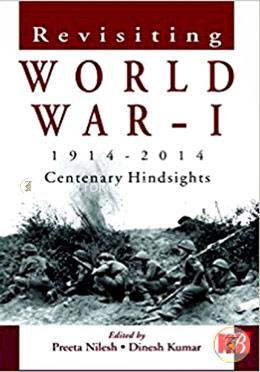 Revisiting World War I:Centenary Hindsights