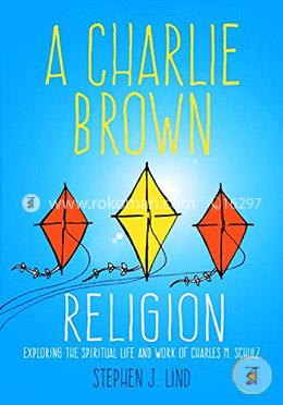 A Charlie Brown Religion: Exploring the Spiritual Life and Work of Charles M. Schulz (Great Comics Artists Series) image