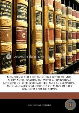 Memoir of the Life and Character of Mrs. Mary Anna Boardman: With a Historical Account of Her Forefathers, and Biographical and Genealogical Notices of Many of Her Kindred and Relatives image