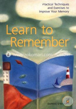 Learn to Remember: Practical Techniques and Excerises to Improve your Memory image