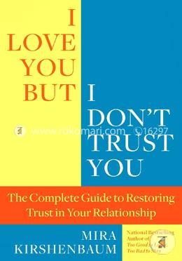 I Love You But I Don't Trust You: The Complete Guide to Restoring Trust in Your Relationship image