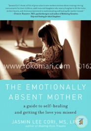The Emotionally Absent Mother: A Guide to Self Healing and Getting the Love You Missed  image