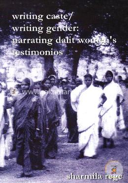 Writing Caste, Writing Gender: Narrating Dalit Women's Testimonios image