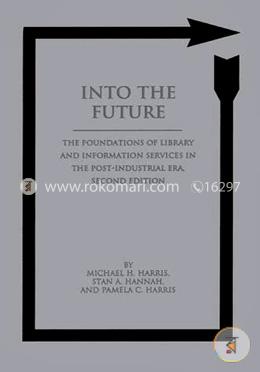 Into the Future: The Foundations of Library and Information Services in the Post-Industrial Era image