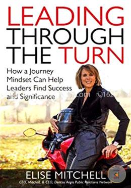 Leading Through the Turn: How a Journey Mindset Can Help Leaders Find Success and Significance image