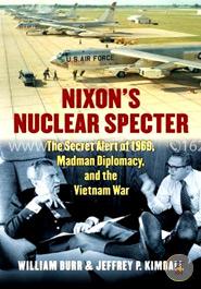 Nixon's Nuclear Specter: The Secret Alert of 1969, Madman Diplomacy, and the Vietnam War (Modern War Studies)  image