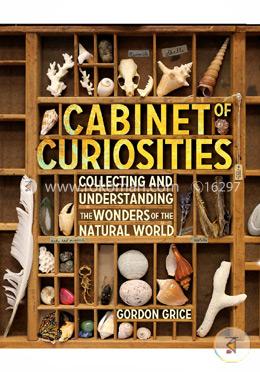 Cabinet Of Curiosities: Collecting and Understanding the Wonders of the Natural World image