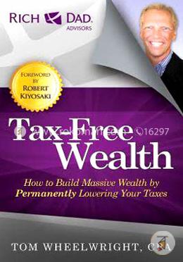 Tax-Free Wealth: How to Build Massive Wealth by Permanently Lowering Your Taxes image