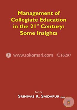 Management of Collegiate Education in the 21st Century : Some Insights 