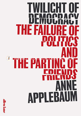 Twilight of Democracy: The Failure of Politics and the Parting of Friends image