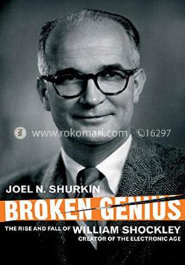 Broken Genius: The Rise and Fall of William Shockley, Creator of the Electronic Age image